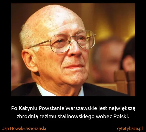 Jan Nowak-Jeziorański: Po Katyniu Powstanie Warszawskie jest największą...