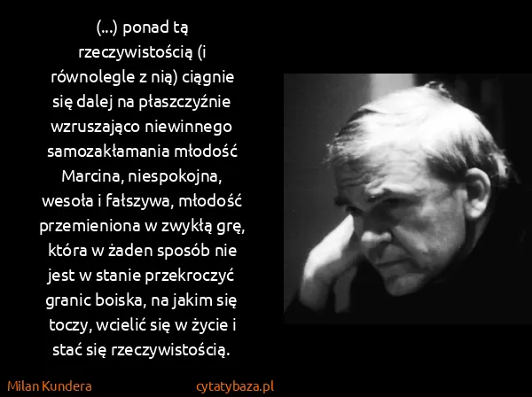 Milan Kundera: (...) po­nad tą rze­czy­wi­sto­ścią (i rów­no­le­gle z...