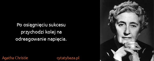 Agatha Christie: Po osiągnięciu sukcesu przychodzi kolej na odreagowanie...