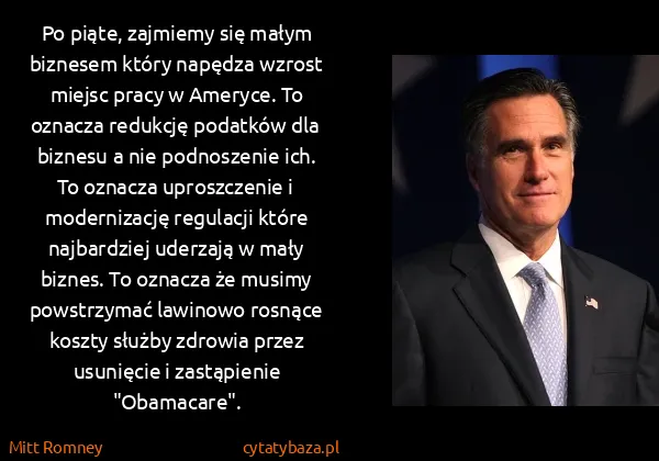Mitt Romney: Po piąte, zajmiemy się małym biznesem który napędza...