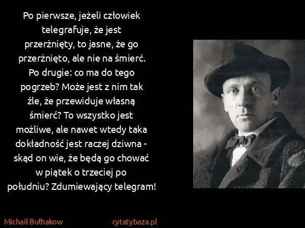 Michaił Bułhakow: Po pierwsze, jeżeli człowiek telegrafuje, że jest...