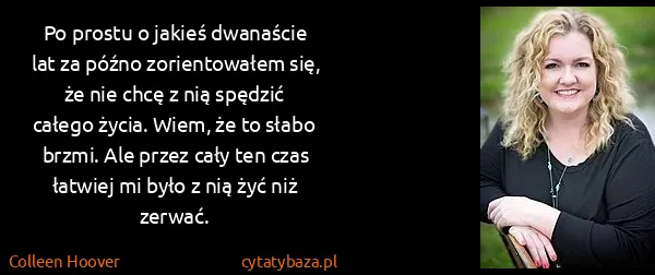 Colleen Hoover: Po prostu o jakieś dwanaście lat za późno zorientowałem...