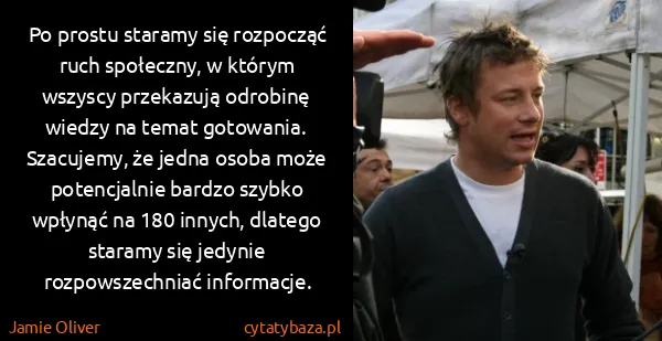 Jamie Oliver: Po prostu staramy się rozpocząć ruch społeczny, w którym...