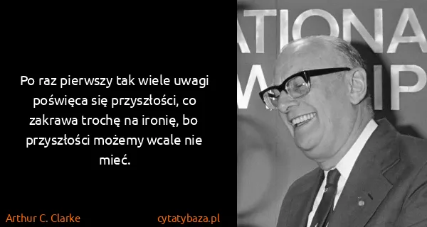 Arthur C. Clarke: Po raz pierwszy tak wiele uwagi poświęca się...