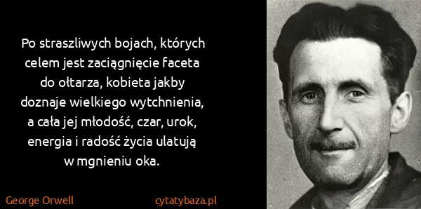 George Orwell: Po straszliwych bojach, których celem jest zaciągnięcie...