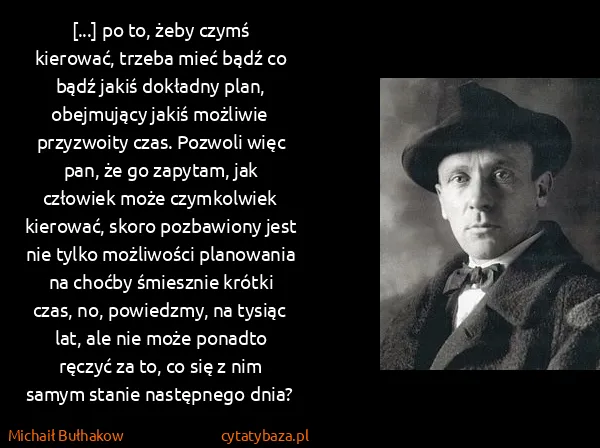 Michaił Bułhakow: [...] po to, żeby czymś kierować, trzeba mieć bądź co...
