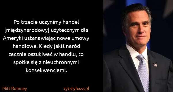 Mitt Romney: Po trzecie uczynimy handel [międzynarodowy] użytecznym...