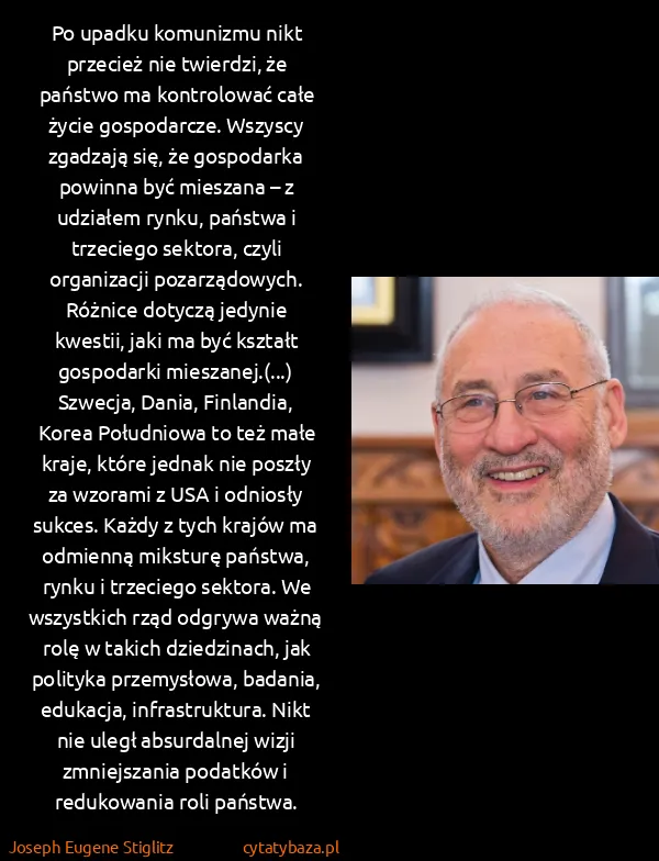 Joseph Eugene Stiglitz: Po upadku komunizmu nikt przecież nie twierdzi, że...