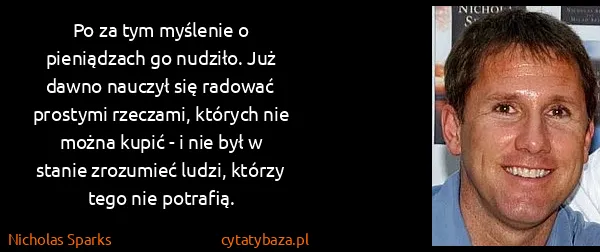 Nicholas Sparks: Po za tym myślenie o pieniądzach go nudziło. Już dawno...