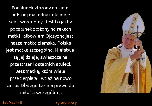 Jan Paweł II: Pocałunek złożony na ziemi polskiej ma jednak dla mnie...
