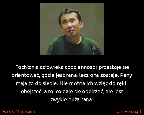 Haruki Murakami: Pochłania człowieka codzienność i przestaje się...