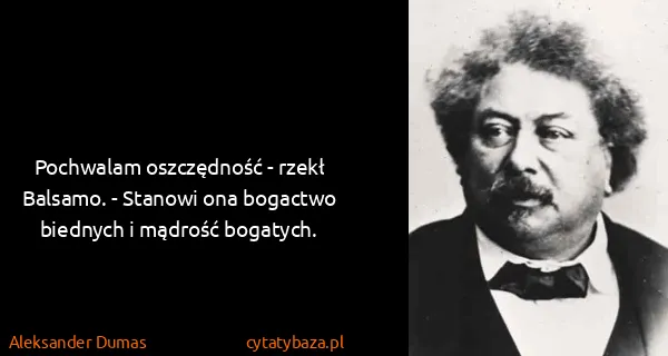 Aleksander Dumas: Pochwalam oszczędność - rzekł Balsamo. - Stanowi ona...