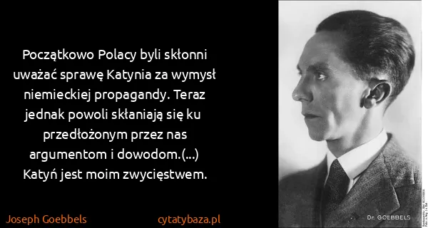 Joseph Goebbels: Początkowo Polacy byli skłonni uważać sprawę Katynia za...