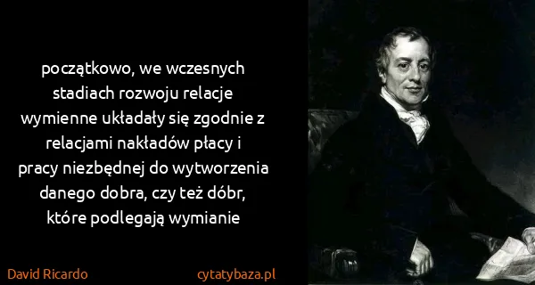 David Ricardo: początkowo, we wczesnych stadiach rozwoju relacje...