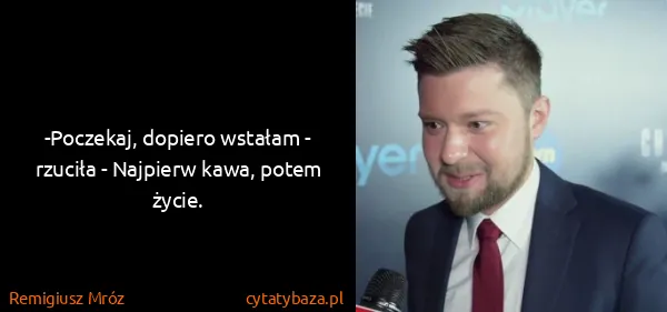 Remigiusz Mróz: -Poczekaj, dopiero wstałam - rzuciła - Najpierw kawa,...