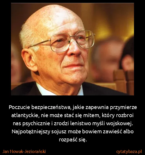 Jan Nowak-Jeziorański: Poczucie bezpieczeństwa, jakie zapewnia przymierze...