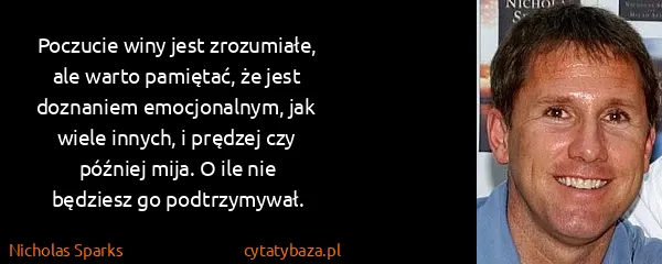 Nicholas Sparks: Poczucie winy jest zrozumiałe, ale warto pamiętać, że...