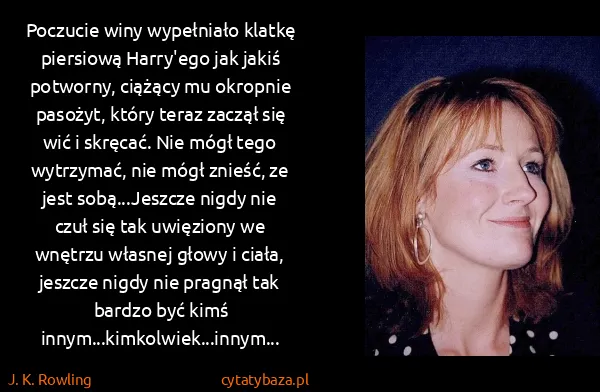 J. K. Rowling: Poczucie winy wypełniało klatkę piersiową Harry'ego jak...