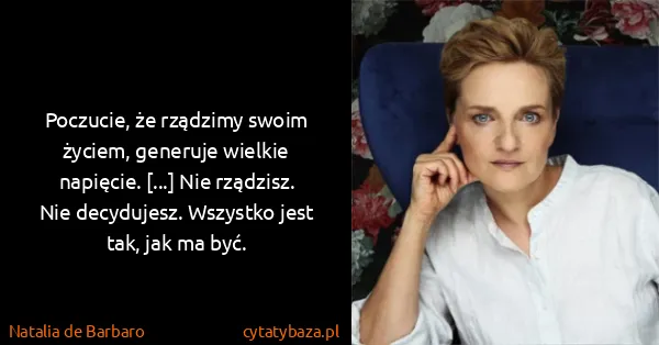 Natalia de Barbaro: Poczucie, że rządzimy swoim życiem, generuje wielkie...