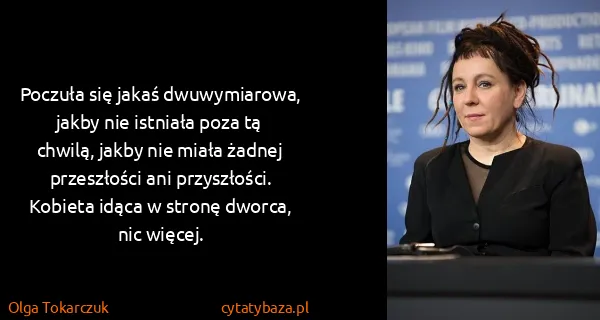 Olga Tokarczuk: Poczuła się jakaś dwuwymiarowa, jakby nie istniała poza...