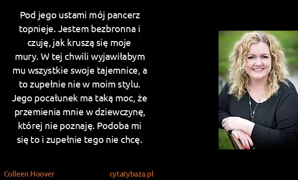 Colleen Hoover: Pod jego ustami mój pancerz topnieje. Jestem bezbronna i...
