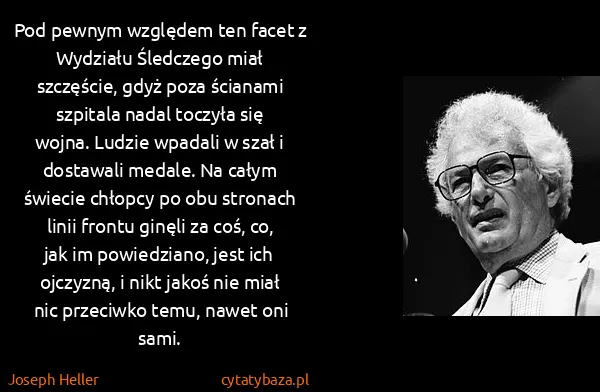Joseph Heller: Pod pewnym względem ten facet z Wydziału Śledczego miał...
