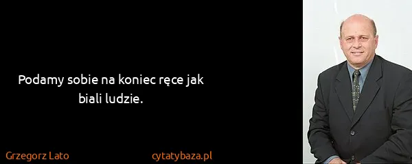 Grzegorz Lato: Podamy sobie na koniec ręce jak biali ludzie.