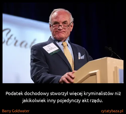 Barry Goldwater: Podatek dochodowy stworzył więcej kryminalistów niż...