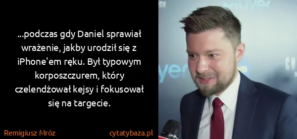 Remigiusz Mróz: ...podczas gdy Daniel sprawiał wrażenie, jakby urodził...