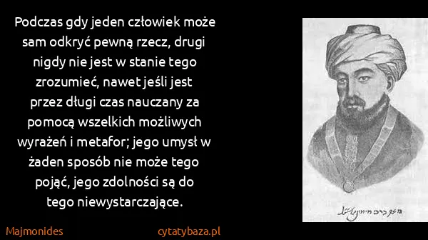 Majmonides: Podczas gdy jeden człowiek może sam odkryć pewną rzecz,...