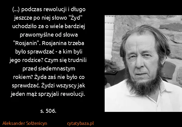 Aleksander Sołżenicyn: (...) podczas rewolucji i długo jeszcze po niej słowo...