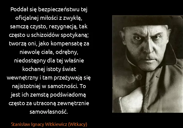 Stanisław Ignacy Witkiewicz (Witkacy): Poddał się bezpieczeństwu tej oficjalnej miłości z...