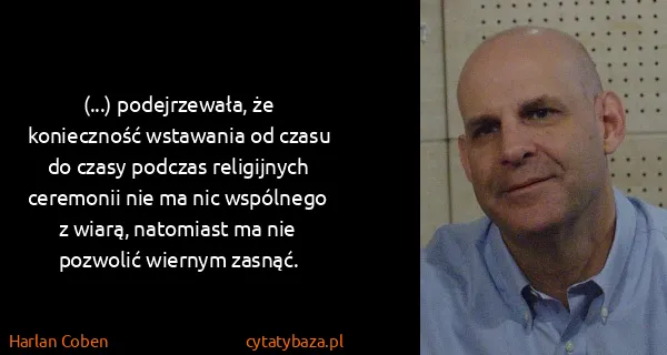 Harlan Coben: (...) podejrzewała, że konieczność wstawania od czasu do...