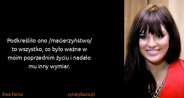 Ewa Farna: Podkreśliło ono /macierzyństwo/ to wszystko, co było...