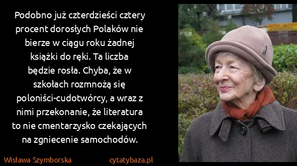 Wisława Szymborska: Podobno już czterdzieści cztery procent dorosłych...