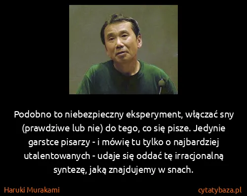 Haruki Murakami: Podobno to niebezpieczny eksperyment, włączać sny...