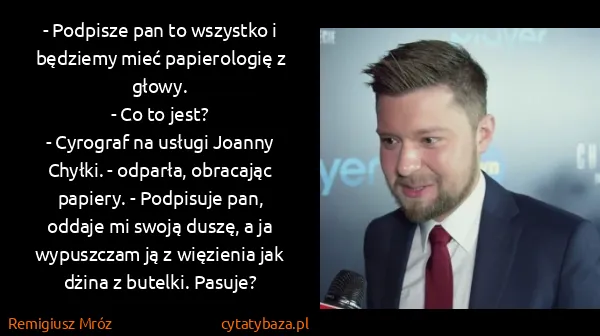 Remigiusz Mróz: - Podpisze pan to wszystko i będziemy mieć papierologię...