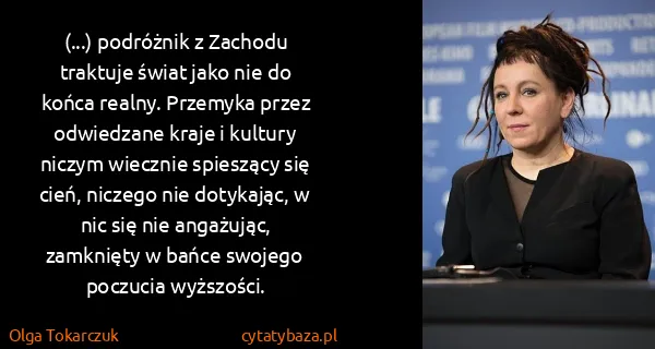 Olga Tokarczuk: (...) podróżnik z Zachodu traktuje świat jako nie do...