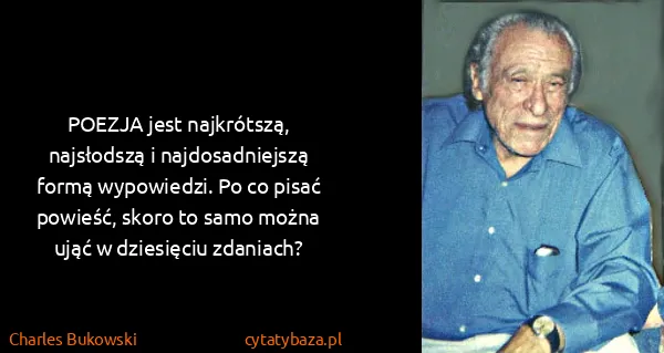 Charles Bukowski: POEZJA jest najkrótszą, najsłodszą i najdosadniejszą...