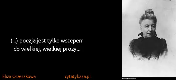 Eliza Orzeszkowa: (...) poezja jest tylko wstępem do wielkiej, wielkiej...