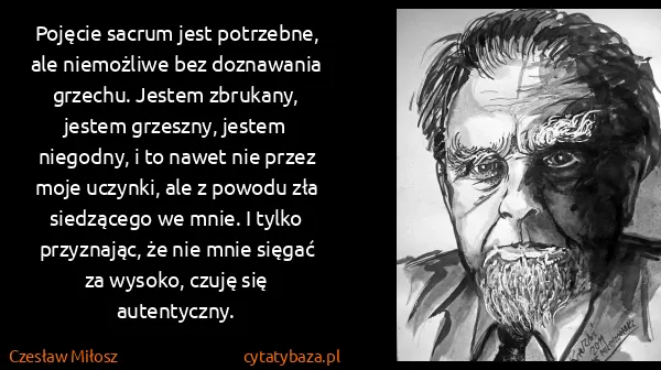 Czesław Miłosz: Pojęcie sacrum jest potrzebne, ale niemożliwe bez...