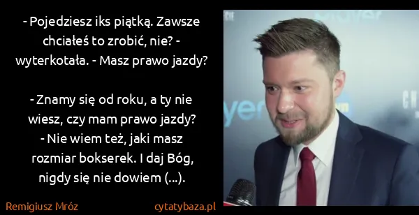 Remigiusz Mróz: - Pojedziesz iks piątką. Zawsze chciałeś to zrobić, nie?...