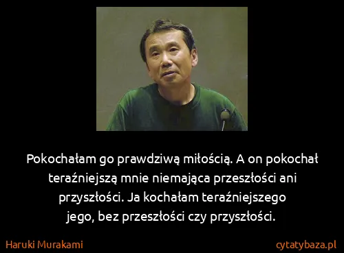 Haruki Murakami: Pokochałam go prawdziwą miłością. A on pokochał...