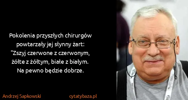 Andrzej Sapkowski: Pokolenia przyszłych chirurgów powtarzały jej słynny...