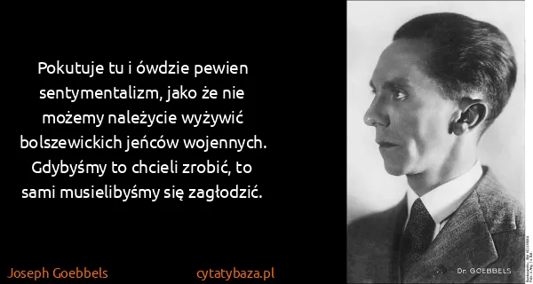 Joseph Goebbels: Pokutuje tu i ówdzie pewien sentymentalizm, jako że nie...