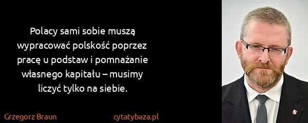 Grzegorz Braun: Polacy sami sobie muszą wypracować polskość poprzez...