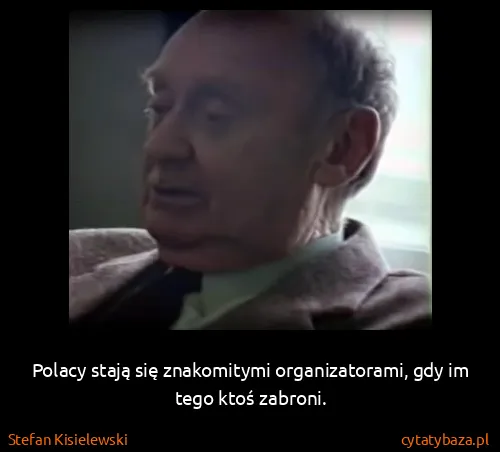 Stefan Kisielewski: Polacy stają się znakomitymi organizatorami, gdy im tego...