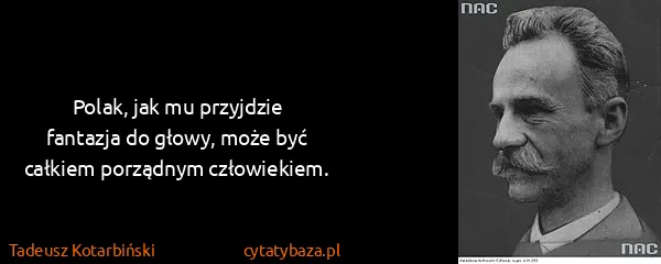 Tadeusz Kotarbiński: Polak, jak mu przyjdzie fantazja do głowy, może być...