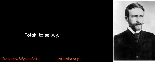 Stanisław Wyspiański: Polaki to są lwy.