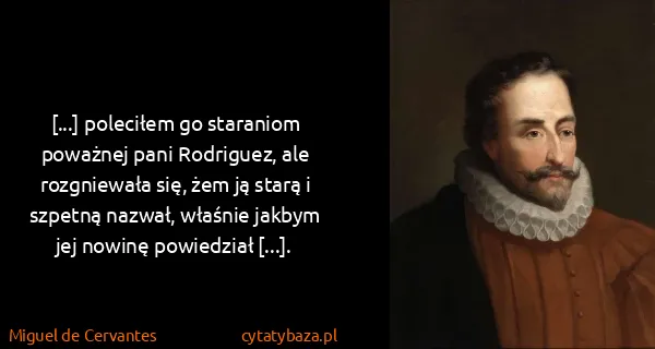 Miguel de Cervantes: [...] poleciłem go staraniom poważnej pani Rodriguez,...